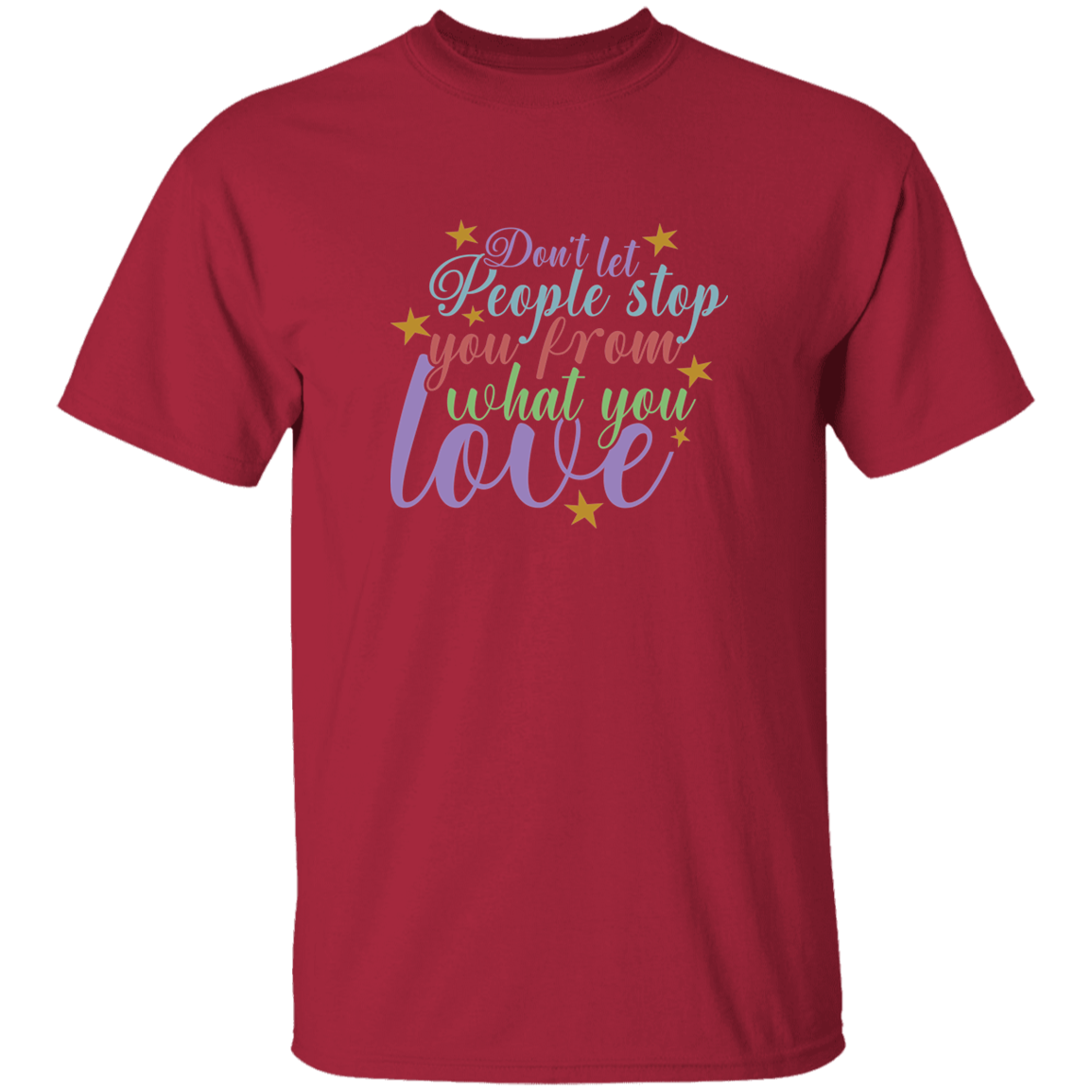Don't Let People Stop You - G500 5.3 oz. T-Shirt