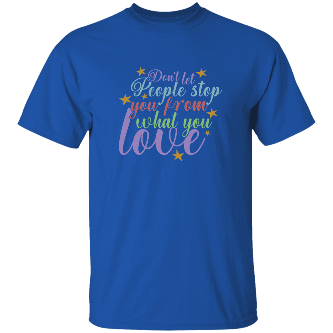 Don't Let People Stop You - G500 5.3 oz. T-Shirt