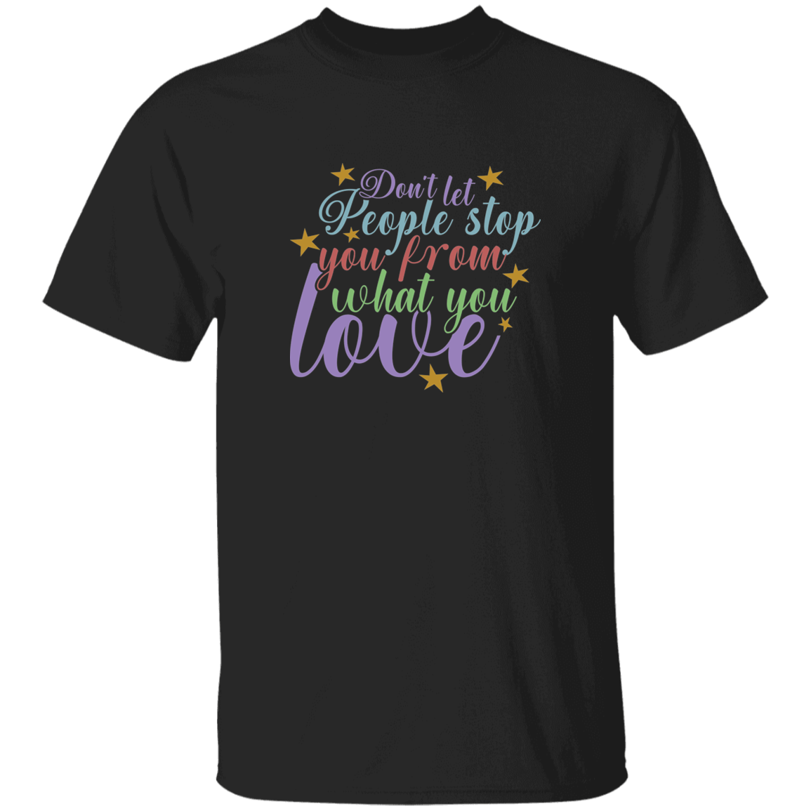 Don't Let People Stop You - G500 5.3 oz. T-Shirt
