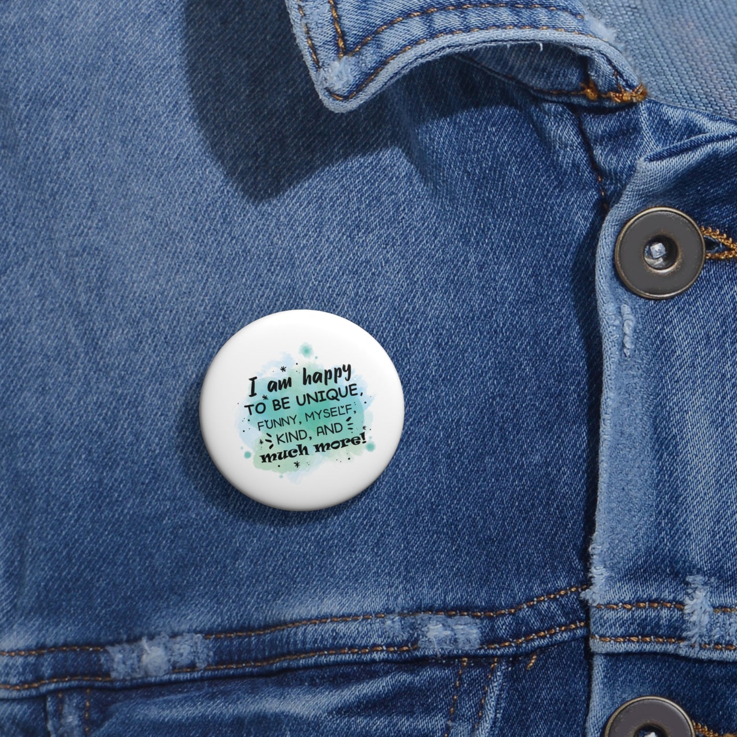 I Am Happy To Be Unique - Custom Pin Buttons