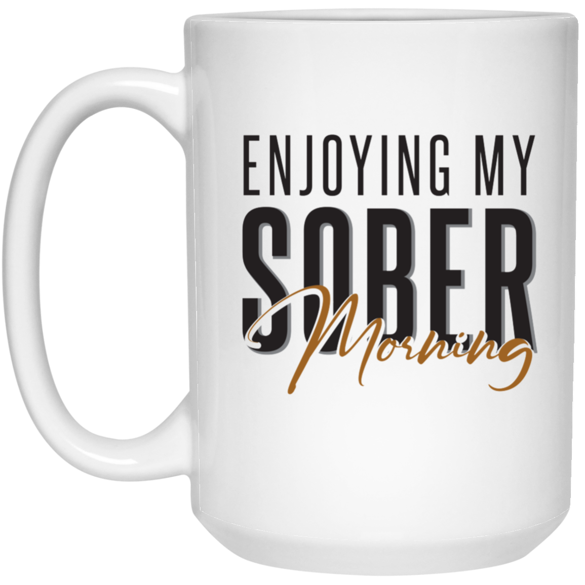 Enjoying My Sober Morning - 21504 15 oz. White Mug