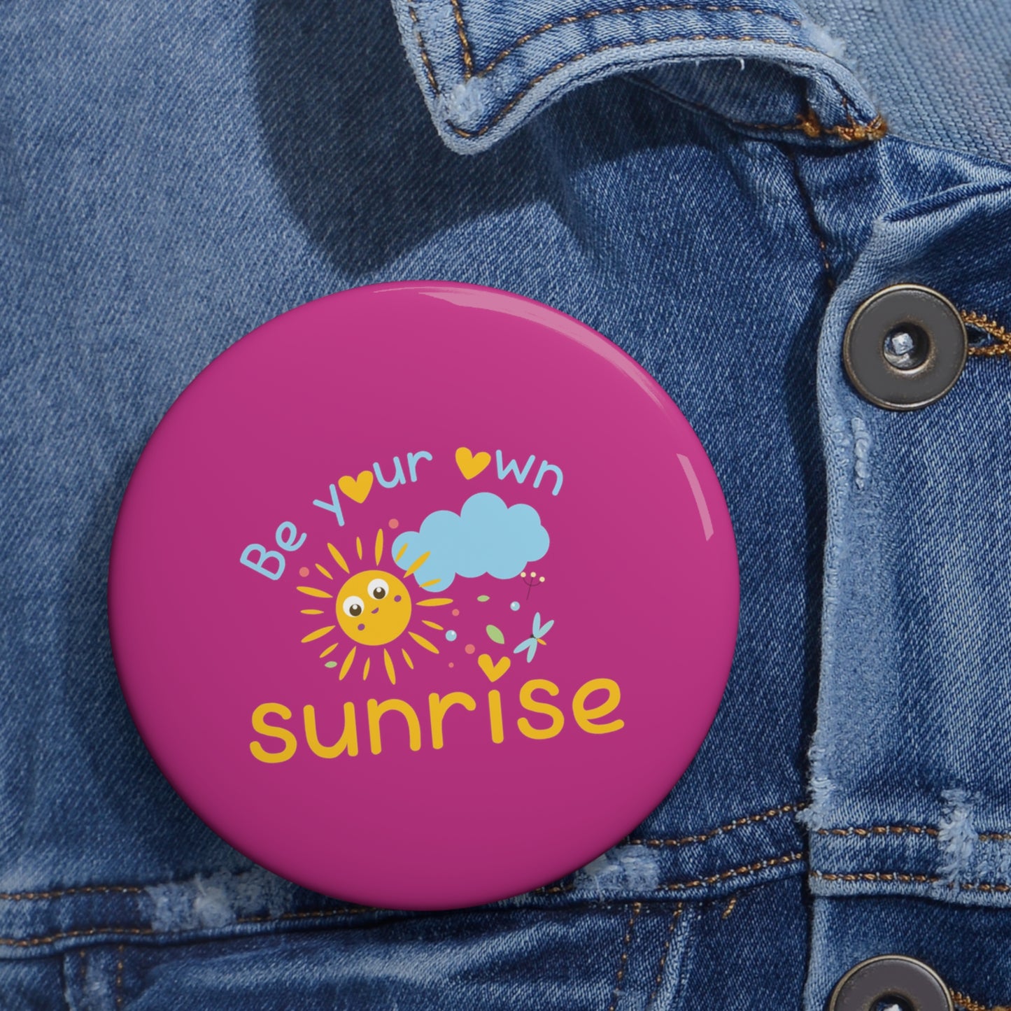 Be Your Own Sunrise - Custom Pin Buttons