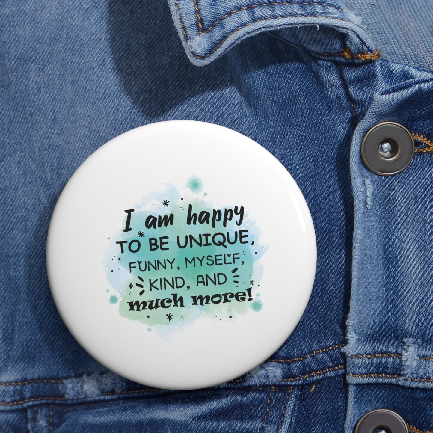 I Am Happy To Be Unique - Custom Pin Buttons