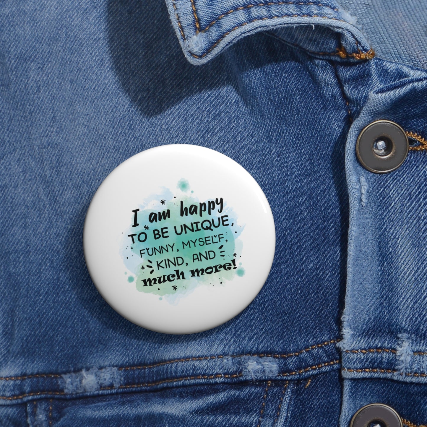 I Am Happy To Be Unique - Custom Pin Buttons