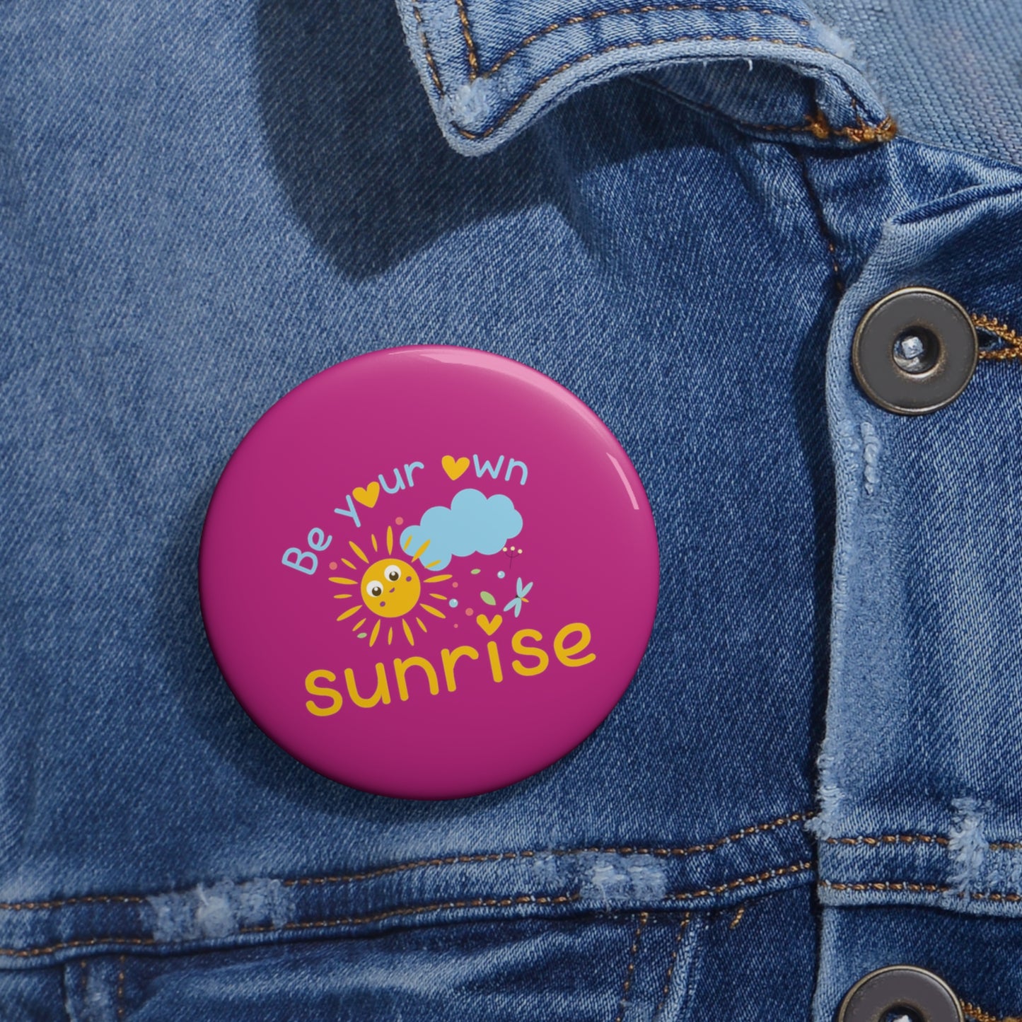 Be Your Own Sunrise - Custom Pin Buttons