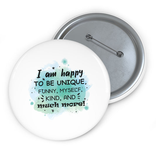 I Am Happy To Be Unique - Custom Pin Buttons