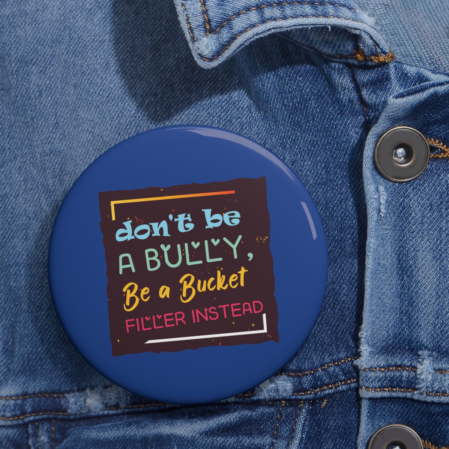 Be A Bucket Filler - Custom Pin Buttons